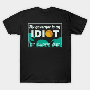 My Governor Is An Idiot - Florida T-Shirt